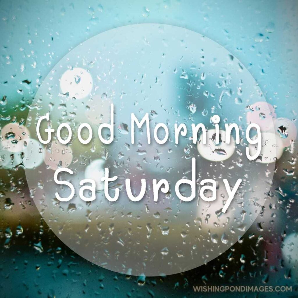 Good morning Saturday with water drops backgroud with copy space - Good morning happy saturday