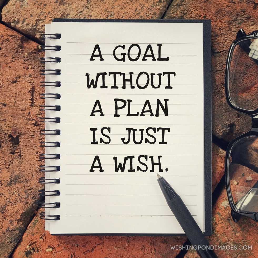 A goal without a plan just a wish written on a notebook. Inspirational quotes images