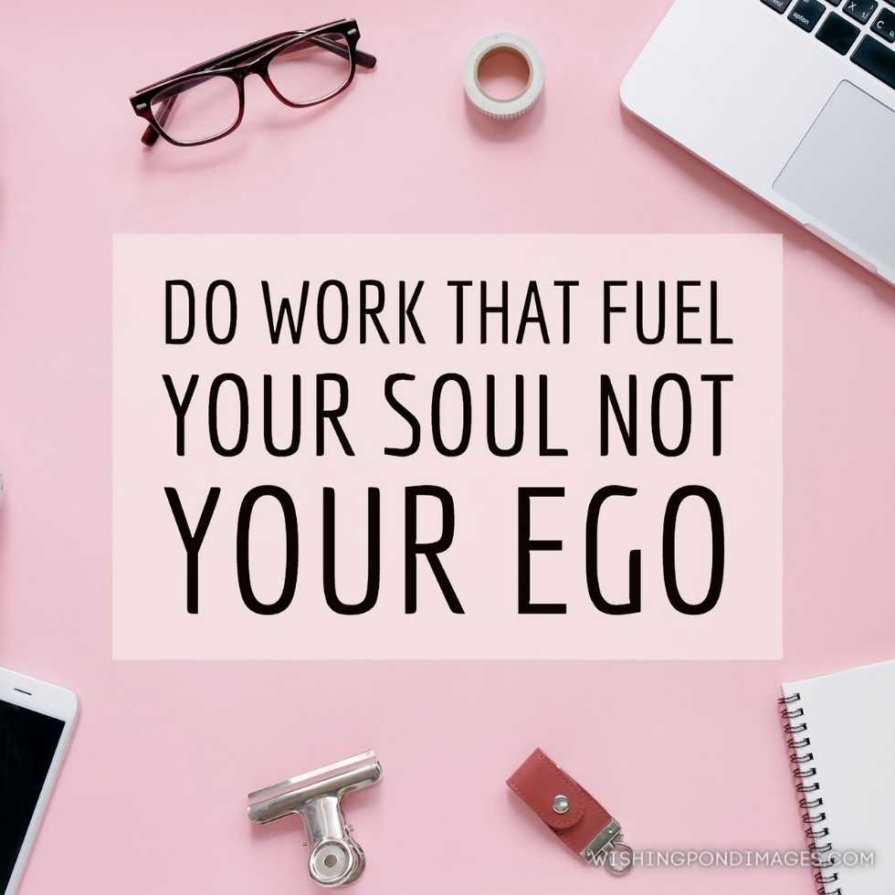 Inspirational motivation quote about working on creative flat lay workspace desk, do work that fuel your soul not your ego. Inspirational quote images