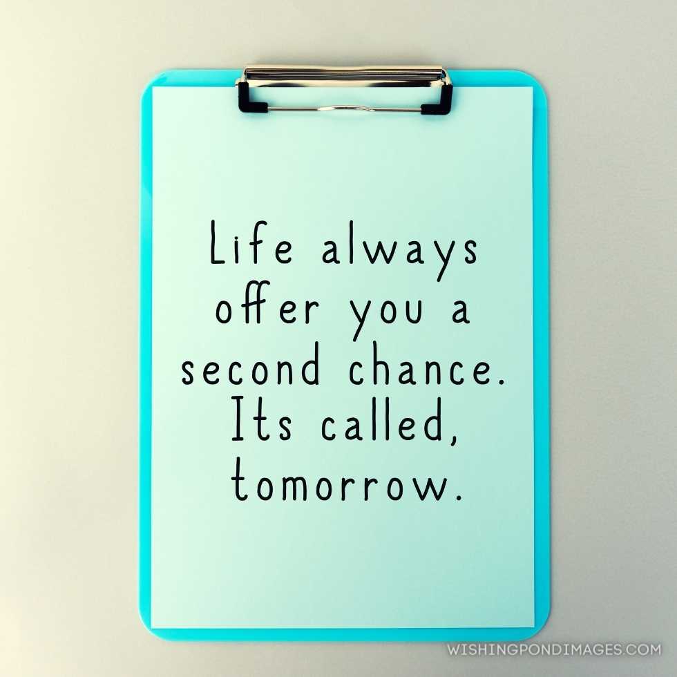 Inspirational quotes- life always offer you a second chance. It’s called tomorrow. Inspirational quotes images