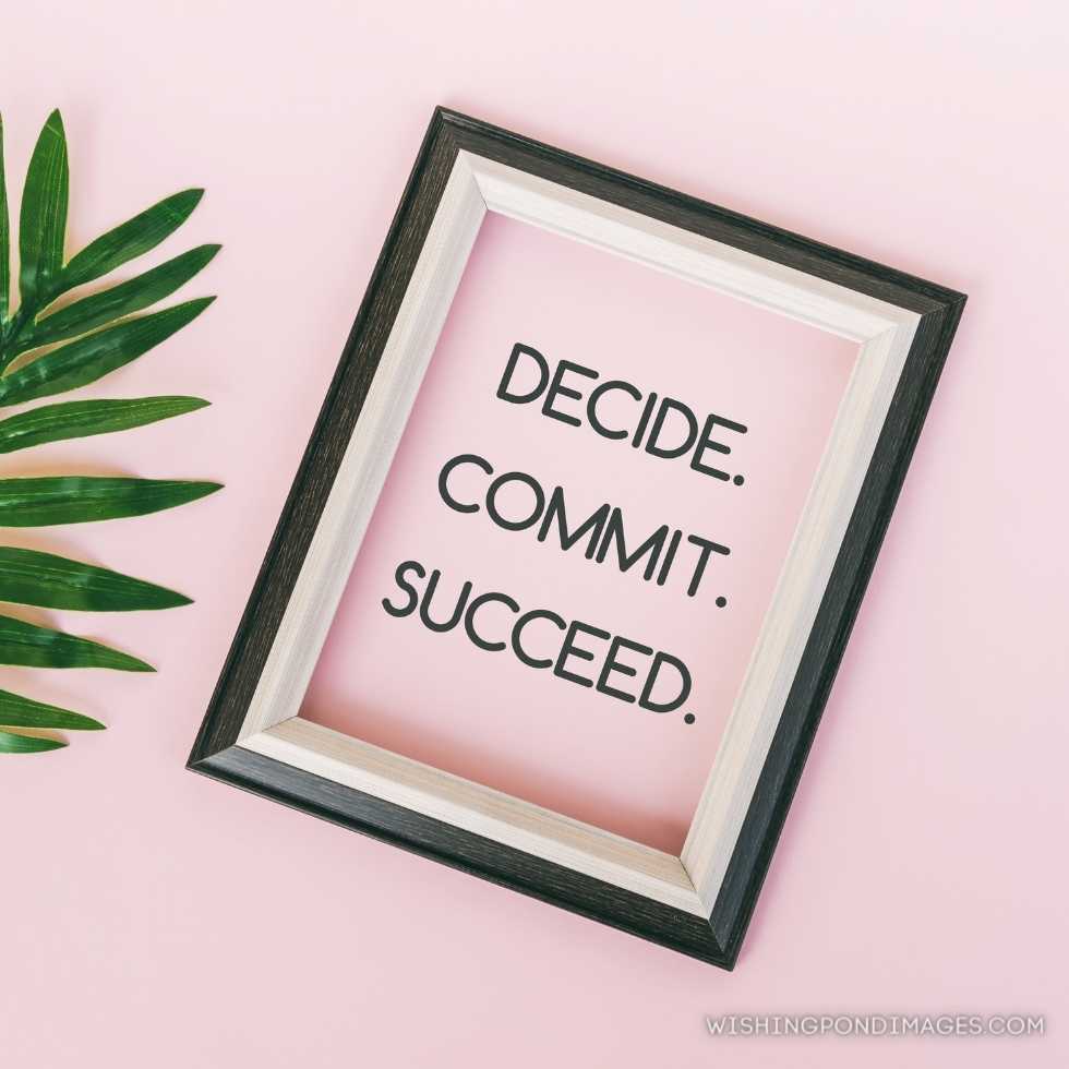 Motivational and inspirational quotes - decide. Commit. Succeed. Pink backgrounds. Inspirational quotes images