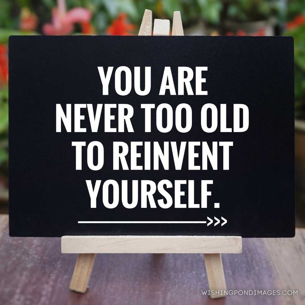 'Your are never too old to reinvent yourself' written on a blackboard. Blurred vintage styled background. Inspirational quote images